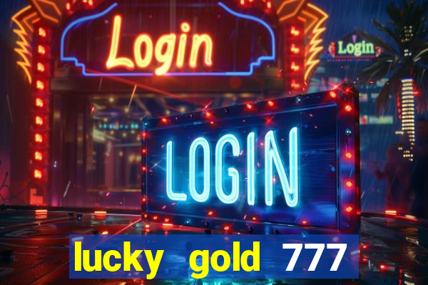 lucky gold 777 paga mesmo